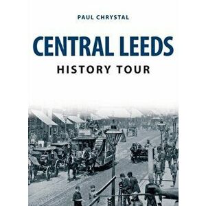 Central Leeds History Tour, Paperback - Paul Chrystal imagine
