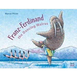 Franz-Ferdinand The Dancing Walrus, Hardback - Marcus Pfister imagine