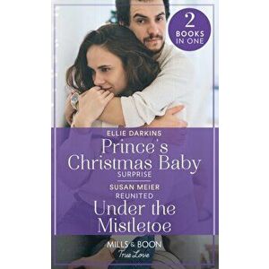 Prince's Christmas Baby Surprise / Reunited Under The Mistletoe. Prince's Christmas Baby Surprise (A Wedding in New York) / Reunited Under the Mistlet imagine