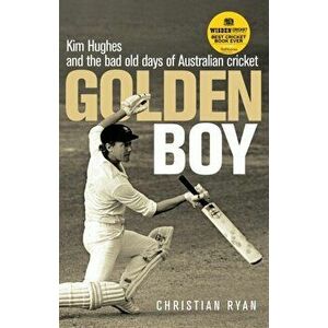 Golden Boy. Kim Hughes and the bad old days of Australian cricket, Main, Paperback - Christian (Author) Ryan imagine