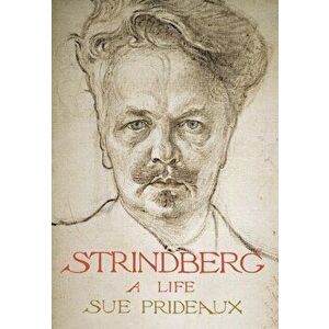 Strindberg. A Life, Paperback - Sue Prideaux imagine