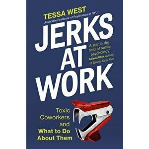 Jerks at Work. Toxic Coworkers and What to do About Them, Paperback - Tessa West imagine