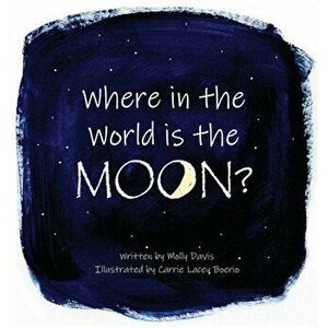 Where in the World is the Moon?, Hardcover - Mary (Molly) C. Davis imagine