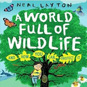 A World Full of Wildlife. and how you can protect it, Paperback - Neal Layton imagine