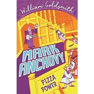 Mark Anchovy: Pizza Power (Mark Anchovy 3), Paperback - William Goldsmith imagine