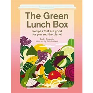 The Green Lunch Box. Recipes that are good for you and the planet, Hardback - Becky Alexander imagine