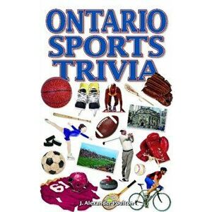 Ontario Sports Trivia, Paperback - J. Alexander Poulton imagine