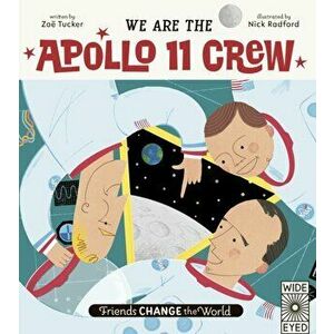 Friends Change the World: We Are The Apollo 11 Crew, Hardback - Zoe Tucker imagine