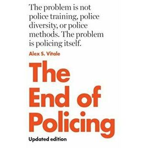 The End of Policing, Paperback - Alex Vitale imagine