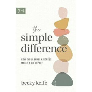 The Simple Difference. How Every Small Kindness Makes a Big Impact, Paperback - Becky Keife imagine