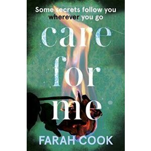 Care For Me. A tense and engrossing psychological thriller for fans of Clare Mackintosh, Paperback - Farah Cook imagine