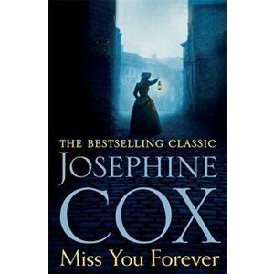 Miss You Forever. A thrilling saga of love, loss and second chances, Paperback - Josephine Cox imagine