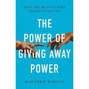 The Power of Giving Away Power, Paperback - Matthew Barzun imagine