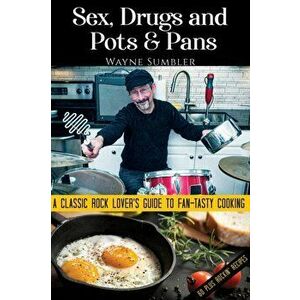 Sex, Drugs and Pots & Pans, Paperback - Wayne Sumbler imagine