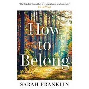 How to Belong. 'The kind of book that gives you hope and courage' Kit de Waal, Paperback - Sarah Franklin imagine
