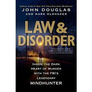 Law & Disorder. Inside the Dark Heart of Murder with the FBI's Legendary Mindhunter, Paperback - Mark Olshaker imagine