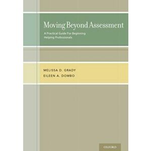 Moving Beyond Assessment: A Practical Guide for Beginning Helping Professionals, Paperback - Melissa D. Grady imagine