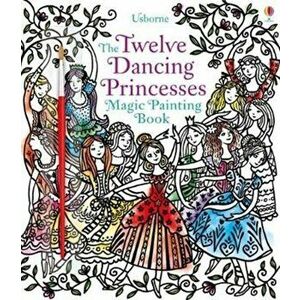 Twelve Dancing Princesses Magic Painting Book, Paperback - Susanna Davidson imagine
