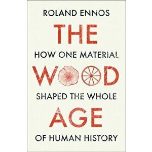 The Wood Age, Paperback - Roland Ennos imagine