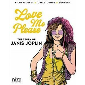 Love Me Please. The Story of Janis Joplin, Hardback - Nicolas Finet imagine