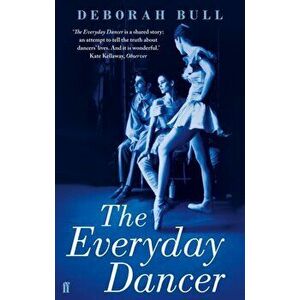 The Everyday Dancer. Main, Paperback - Deborah Bull imagine