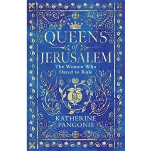 Queens of Jerusalem, Paperback - Katherine Pangonis imagine