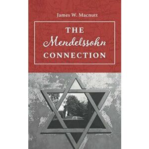 The Mendelssohn Connection, Paperback - James W. Macnutt imagine