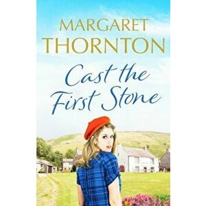 Cast the First Stone. A captivating Yorkshire saga of friendship and family secrets, Paperback - Margaret Thornton imagine