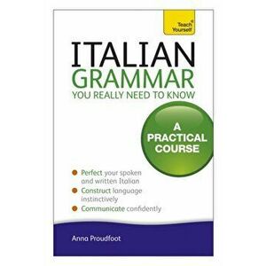 Italian Grammar You Really Need To Know. A Practical Course, Paperback - Anna Proudfoot imagine