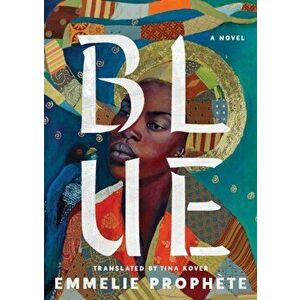 Blue. A Novel, Hardback - Emmelie Prophete imagine