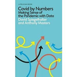 Covid By Numbers. Making Sense of the Pandemic with Data, Hardback - Anthony Masters imagine