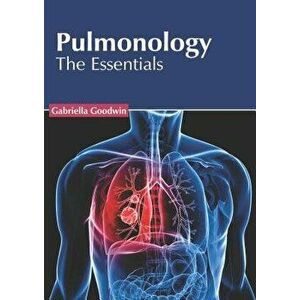 Pulmonology: The Essentials, Hardcover - Gabriella Goodwin imagine
