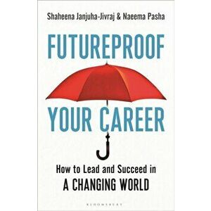 Futureproof Your Career. How to Lead and Succeed in a Changing World, Paperback - Naeema Pasha imagine