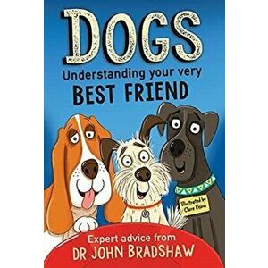 Dogs: Understanding Your Very Best Friend, Paperback - Dr John Bradshaw imagine