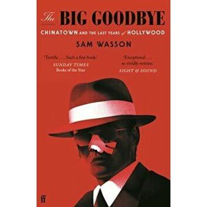 The Big Goodbye. Chinatown and the Last Years of Hollywood, Main, Paperback - Sam Wasson imagine