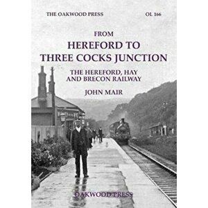 From Hereford to Three Cocks Junction. The Hereford, Hay and Brecon Railway, Paperback - John Mair imagine