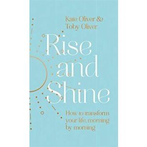 Rise and Shine. How to transform your life, morning by morning, Hardback - Toby Oliver imagine