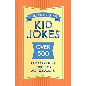 The World's Greatest Kid Jokes. Over 500 Family Friendly Jokes for All Occasions, Hardback - Editors of Applesauce Press imagine