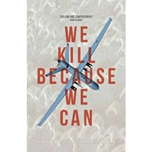 We Kill Because We Can. From Soldiering to Assassination in the Drone Age, New in Paperback, Paperback - Laurie Calhoun imagine