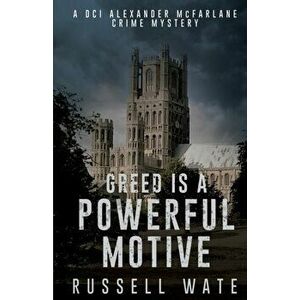 Greed is a Powerful Motive, Paperback - Russell Wate imagine