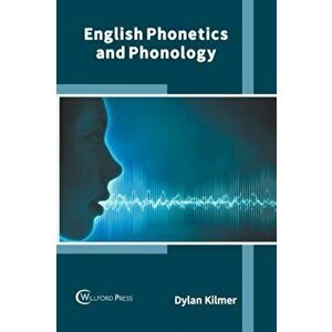 English Phonetics and Phonology, Hardcover - Dylan Kilmer imagine