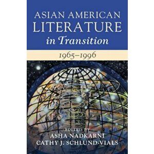 Asian American Literature in Transition, 1965-1996: Volume 3, Hardcover - Asha Nadkarni imagine