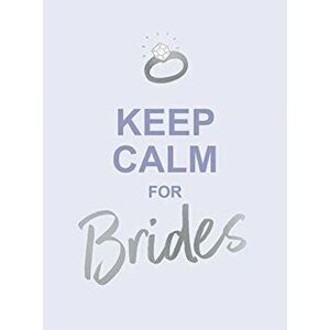 Keep Calm for Brides. Quotes to Calm Pre-Wedding Nerves, Hardback - Summersdale Publishers imagine