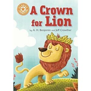 Reading Champion: A Crown for Lion. Independent Reading Orange 6, Illustrated ed, Hardback - A.H. Benjamin imagine
