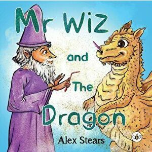 Mr Wiz and The Dragon, Paperback - Alex Stears imagine