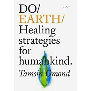 Do Earth. Healing Strategies for Humankind, Paperback - Tamsin Omond imagine
