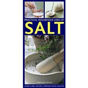 Practical Household Uses of Salt. Home Cures, Recipes, Everyday Hints and Tips, Paperback - Margaret Briggs imagine
