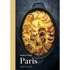 World Food: Paris. Heritage Recipes for Classic Home Cooking, Hardback - James Oseland imagine