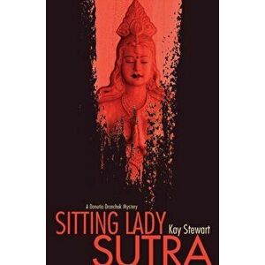 Sitting Lady Sutra. A Danutia Dranchuk Mystery, Paperback - Kay Stewart imagine