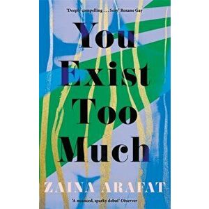 You Exist Too Much, Paperback - Zaina Arafat imagine